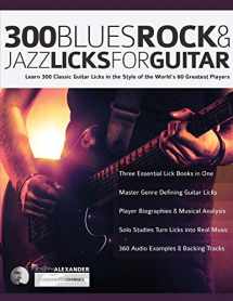 9781789330724-1789330726-300 Blues, Rock and Jazz Licks for Guitar: Learn 300 Classic Guitar Licks In The Style Of The World’s 60 Greatest Players (Learn How to Play Blues Guitar)