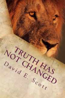 9780979840982-0979840988-Truth Has Not Changed: Jesus Still The Way, The Truth, and The Life