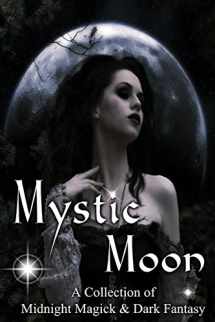 9781512219098-1512219096-Mystic Moon A Collection of Midnight Magick and Dark Fantasy