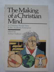 9780877845256-0877845255-The Making of a Christian mind: A Christian world view & the academic enterprise