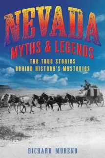9781493039821-1493039822-Nevada Myths and Legends: The True Stories behind History's Mysteries (Myths and Mysteries Series)
