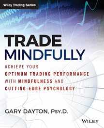 9781118445617-1118445619-Trade Mindfully: Achieve Your Optimum Trading Performance with Mindfulness and Cutting-Edge Psychology (Wiley Trading)