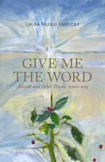 9780692571835-0692571833-Give Me the Word: Advent and Other Poems, 2000-2015