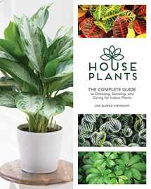 9781591866909-1591866901-Houseplants: The Complete Guide to Choosing, Growing, and Caring for Indoor Plants