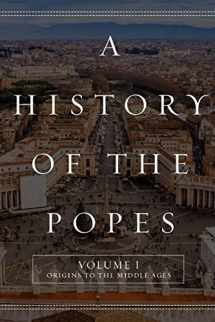 9781517483647-1517483646-A History of the Popes: Volume I: Origins to the Middle Ages