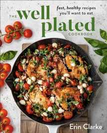9780525541165-0525541160-The Well Plated Cookbook: Fast, Healthy Recipes You'll Want to Eat