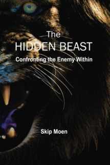 9781544170336-1544170335-The Hidden Beast: Confronting the Enemy Within
