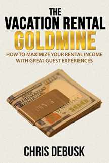 9781500871062-1500871060-The Vacation Rental Goldmine: How to Maximize Your Rental Income With Great Guest Experiences