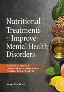 9781683731610-1683731611-Nutritional Treatments to Improve Mental Health Disorders: Non-Pharmaceutical Interventions for Depression, Anxiety, Bipolar & ADHD