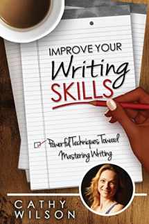 9781497465350-1497465354-Improve Your Writing Skills: Powerful Techniques for Mastering Writing