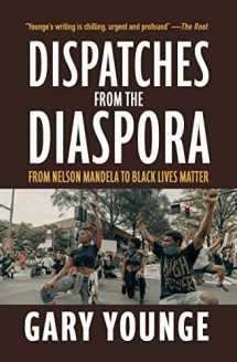 9781682193853-1682193853-Dispatches from the Diaspora: From Nelson Mandela to Black Lives Matter