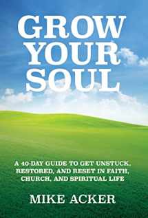9781734975604-1734975601-Grow Your Soul: A 40-day guide to get unstuck, restored, and reset in faith, church, and spirit
