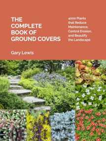 9781604694604-1604694602-The Complete Book of Ground Covers: 4000 Plants that Reduce Maintenance, Control Erosion, and Beautify the Landscape