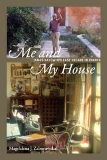 9780822369240-0822369249-Me and My House: James Baldwin's Last Decade in France