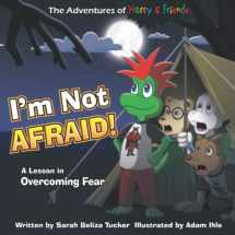 9781733468480-173346848X-I'm Not Afraid!: A Lesson In Overcoming Fear (The Adventures of Harry and Friends)