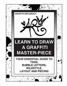 9780988777293-0988777290-Learn To Draw A Graffiti Master-Piece: Your Essential Guide To Tags, Bubble Letters, Wildstyle, Layout And Piecing