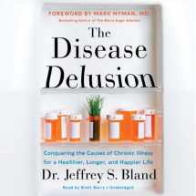 9781483003405-148300340X-The Disease Delusion: Conquering the Causes of Chronic Illness for a Healthier, Longer, and Happier Life