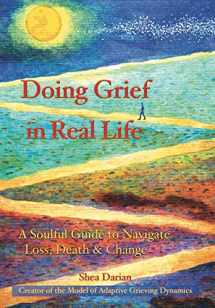 9780967571348-0967571340-Doing Grief in Real Life: A Soulful Guide to Navigate Loss, Death & Change
