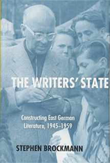 9781571139535-1571139532-The Writers' State: Constructing East German Literature, 1945-1959 (Studies in German Literature Linguistics and Culture, 171) (Volume 171)