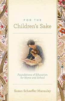 9781433506956-1433506955-For the Children's Sake: Foundations of Education for Home and School