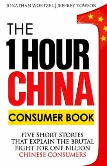 9780991445042-099144504X-The One Hour China Consumer Book: Five Short Stories That Explain the Brutal Fight for One Billion Consumers