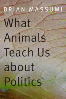 9780822357728-0822357720-What Animals Teach Us about Politics