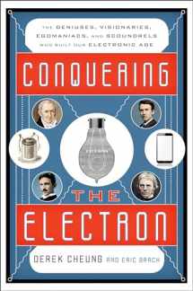 9781493049929-1493049925-Conquering the Electron: The Geniuses, Visionaries, Egomaniacs, and Scoundrels Who Built Our Electronic Age