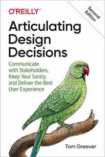 9781492079224-1492079227-Articulating Design Decisions: Communicate with Stakeholders, Keep Your Sanity, and Deliver the Best User Experience