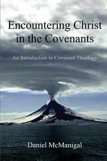 9780989313100-0989313107-Encountering Christ in the Covenants: An Introduction to Covenant Theology