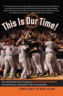 9781935952527-1935952528-This Is Our Time!: The 2010 World Series Champions San Francisco Giants. The Inside Story: Improbable. Wild. Unforgettable.
