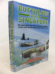 9781904010326-1904010326-Buffaloes Over Singapore: RAF, RAAF, RNZAF and Dutch Brewster Fighters in Action Over Malaya and the East Indies 1941-1942