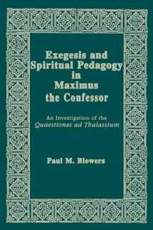9780268009274-0268009279-Exegesis and Spiritual Pedagogy in Maximus the Confessor: An Investigation of the Quaestiones Ad Thalassium (Christianity and Judaism in Antiquity) (Christianity and Judaism in Antiquity, 7)
