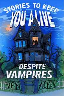 9781665917018-1665917016-Stories to Keep You Alive Despite Vampires