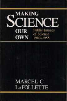 9780226467795-0226467791-Making Science Our Own: Public Images of Science, 1910-1955