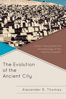 9780739138700-0739138707-The Evolution of the Ancient City: Urban Theory and the Archaeology of the Fertile Crescent (Comparative Urban Studies)