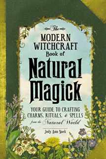 9781507207208-1507207204-The Modern Witchcraft Book of Natural Magick: Your Guide to Crafting Charms, Rituals, and Spells from the Natural World (Modern Witchcraft Magic, Spells, Rituals)