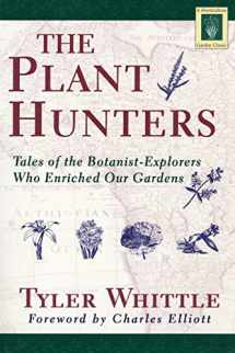 9781558215924-1558215921-The Plant Hunters: Tales of the Botanist-Explorers Who Enriched Our Gardens (Horticulture Garden Classic)