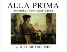 9780966211702-0966211707-Alla Prima: Everything I Know About Painting