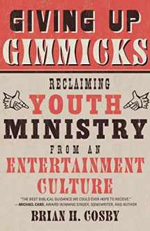 9781596383944-1596383941-Giving Up Gimmicks: Reclaiming Youth Ministry from an Entertainment Culture