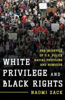 9781442250550-1442250550-White Privilege and Black Rights: The Injustice of U.S. Police Racial Profiling and Homicide