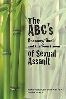 9780986447198-0986447196-The ABC's of Sexual Assault: Anatomy, "Bunk" and the Courtroom