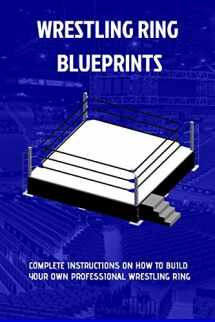 9781714225101-1714225100-The Wrestling Ring Blueprints Book: Build a Wrestling Ring