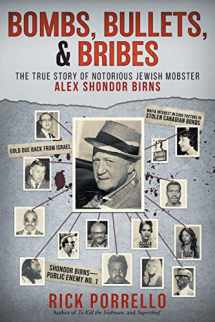9780966250848-0966250842-Bombs, Bullets, and Bribes: the true story of notorious Jewish mobster Alex Shondor Birns