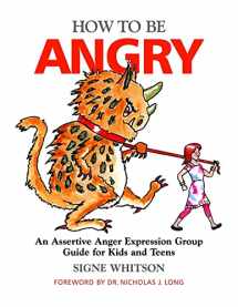 9781849058674-1849058679-How to Be Angry: An Assertive Anger Expression Group Guide for Kids and Teens