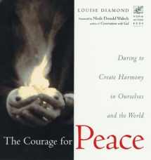 9781573241656-1573241652-The Courage for Peace: Daring to Create Harmony in Ourselves and the World