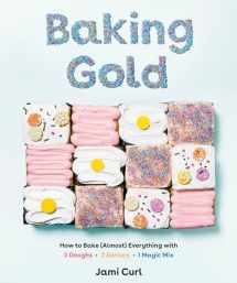 9781984856654-1984856650-Baking Gold: How to Bake (Almost) Everything with 3 Doughs, 2 Batters, and 1 Magic Mix