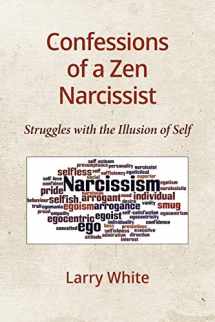 9781734298901-1734298901-Confessions of a Zen Narcissist: Struggles with the Illusion of Self