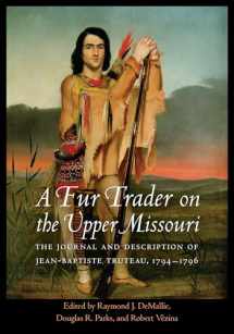 9780803244276-0803244274-A Fur Trader on the Upper Missouri: The Journal and Description of Jean-Baptiste Truteau, 1794–1796 (Studies in the Anthropology of North American Indians)