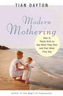 9780824523404-0824523407-Modern Mothering: How to Teach Kids to Say What They Feel and Feel What They Say