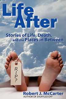 9781941153949-1941153941-Life After: Stories of Life, Death, and the Places in Between